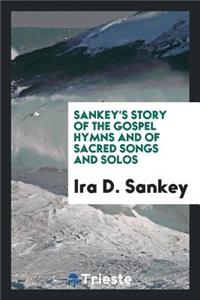 Sankey's Story of the Gospel Hymns and of Sacred Songs and Solos