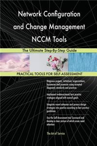 Network Configuration and Change Management NCCM Tools The Ultimate Step-By-Step Guide