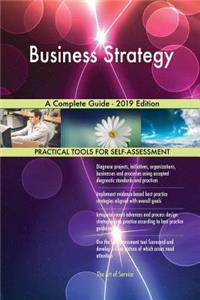 Business Strategy A Complete Guide - 2019 Edition