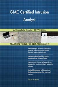 GIAC Certified Intrusion Analyst A Complete Guide - 2019 Edition