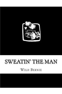 Sweatin' The Man