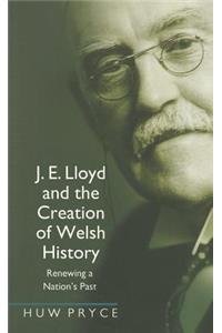 J. E. Lloyd and the Creation of Welsh History