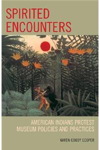 Spirited Encounters: American Indians Protest Museum Policies and Practices