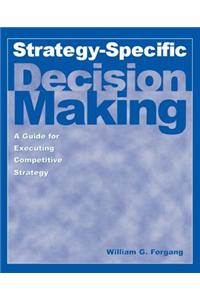 Strategy-specific Decision Making: A Guide for Executing Competitive Strategy