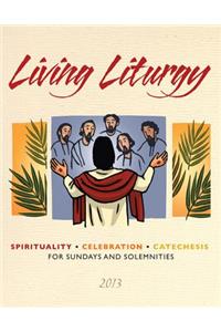 Living Liturgy: Spirituality, Celebration, and Catechesis for Sundays and Solemnities Year C (2013)