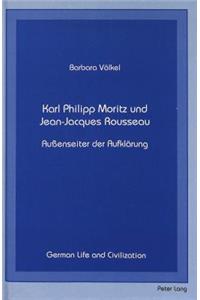 Karl Philipp Moritz Und Jean-Jacques Rousseau: Außenseiter Der Aufklaerung