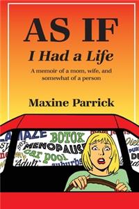 AS IF I Had a Life, A memoir of a mom, wife, and somewhat of a person