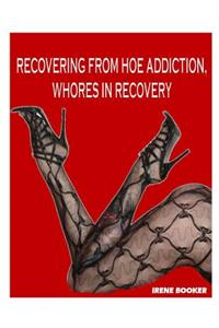 Recovering from Hoe Addiction Whores in Recovery