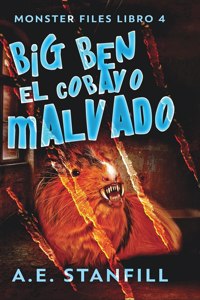 Big Ben, El Cobayo Malvado (Archivos De Monstruos Libro 4)