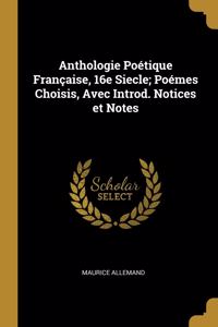 Anthologie Poétique Française, 16e Siecle; Poémes Choisis, Avec Introd. Notices et Notes