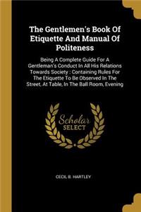 Gentlemen's Book Of Etiquette And Manual Of Politeness