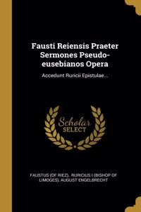 Fausti Reiensis Praeter Sermones Pseudo-eusebianos Opera