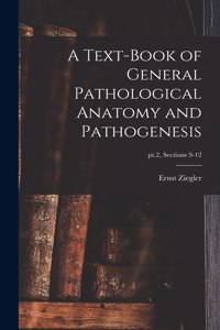 Text-book of General Pathological Anatomy and Pathogenesis; pt.2, sections 9-12