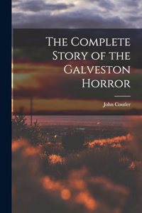 Complete Story of the Galveston Horror