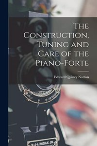 The Construction, Tuning and Care of the Piano-Forte