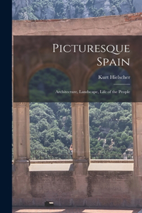 Picturesque Spain; Architecture, Landscape, Life of the People