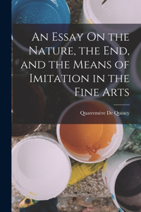 An Essay On the Nature, the End, and the Means of Imitation in the Fine Arts