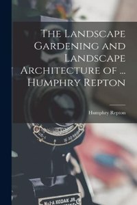 Landscape Gardening and Landscape Architecture of ... Humphry Repton