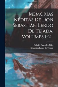 Memorias Inéditas De Don Sebastián Lerdo De Tejada, Volumes 1-2...