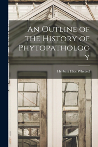 Outline of the History of Phytopathology