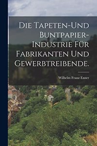 Die Tapeten-und Buntpapier-Industrie für Fabrikanten und Gewerbtreibende.