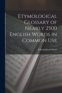 Etymological Glossary of Nearly 2500 English Words in Common Use