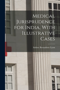 Medical Jurisprudence for India, With Illustrative Cases