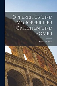 Opferritus und Voropfer der Griechen und Römer