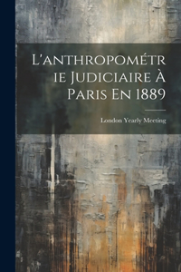 L'anthropométrie Judiciaire À Paris En 1889