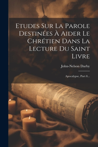 Etudes Sur La Parole Destinées À Aider Le Chrétien Dans La Lecture Du Saint Livre