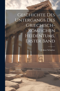 Geschichte Des Untergangs Des Griechisch-Römischen Heidentums, Erster Band