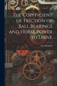 The Coefficient of Friction of Ball Bearings and Horse Power to Drive