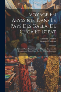 Voyage En Abyssinie, Dans Le Pays Des Galla, De Choa Et D'ifat