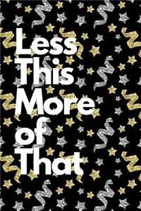 Less This More Of That