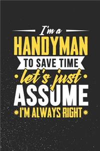 I'm A Handyman To Save Time Let's Just Assume I'm Always Right