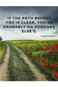If the path before you is clear, you're probably on someone else's.