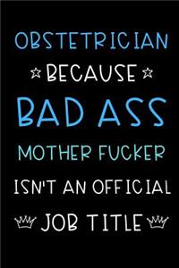 Obstetrician Because Bad Ass Mother Fucker Isn't An Official Title