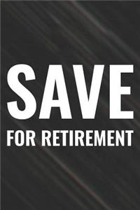 Save For Retirement: Daily Success, Motivation and Everyday Inspiration For Your Best Year Ever, 365 days to more Happiness Motivational Year Long Journal / Daily Notebo