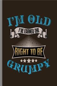 I'm Old I've Earned The right to be Grumpy