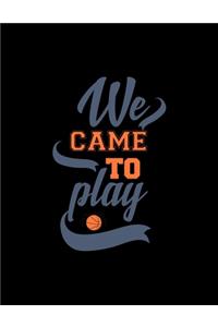 We Came to Play Basketball