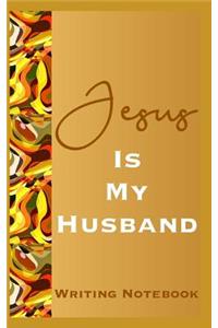 Jesus Is My Husband Writing Notebook