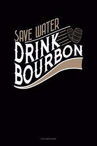 Save Water Drink Bourbon
