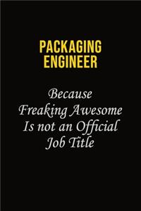Packaging Engineer Because Freaking Awesome Is Not An Official Job Title