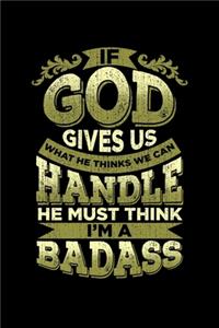 If God Gives Us What We Can Handle He Thinks I'm A Badass