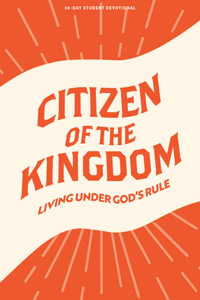 Citizen Of The Kingdom - Teen Devotional