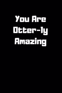 You Are Otter-ly Amazing