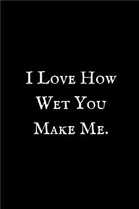 I Love How Wet You Make Me