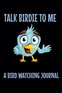 Talk Birdie To Me - A Bird Watching Journal