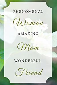 Phenomenal Woman Amazing Mom Wonderful Friend: Journal