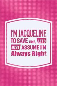 I'm Jacqueline to Save Time, Let's Just Assume I'm Always Right